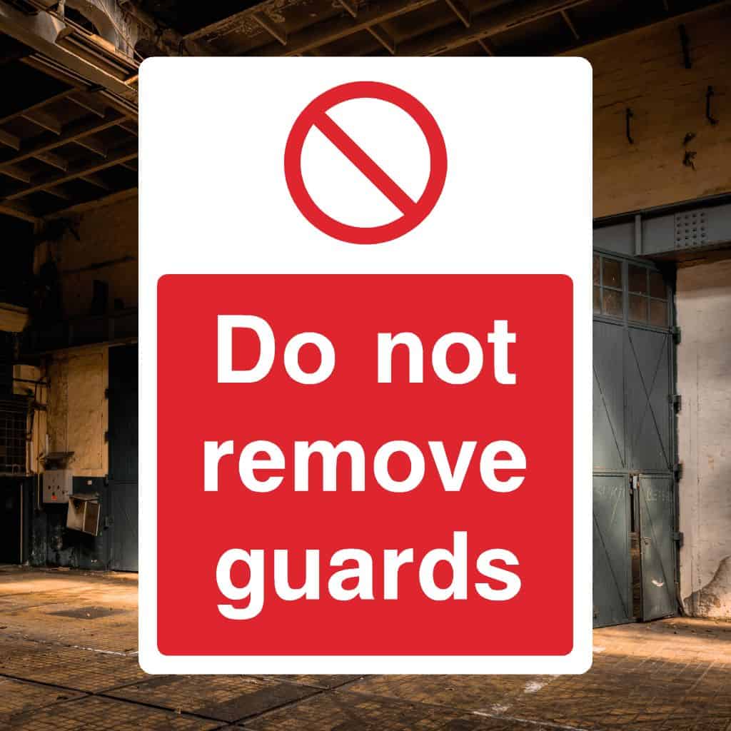 Do Not Remove Guards Safety Sign – UK Made, Trade Discounts – The ...