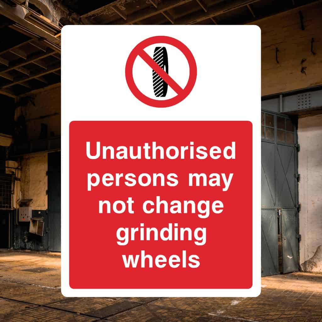 Unauthorised Persons May Not Change Grinding Wheels Sign-The Safety Sheep Store